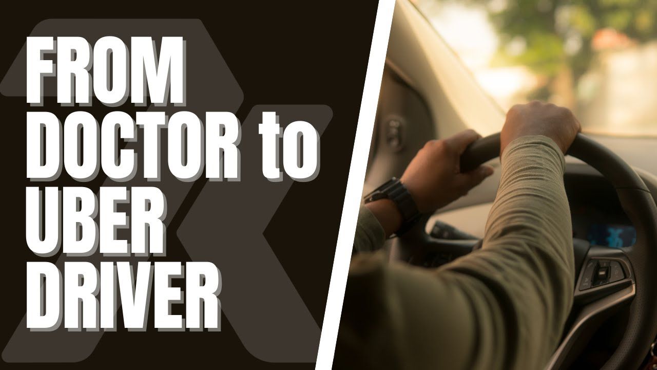 From Doctor To Uber Driver