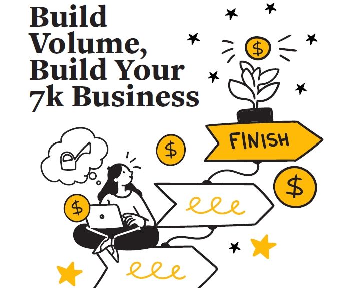 Build Volume, Build Your 7k Business
