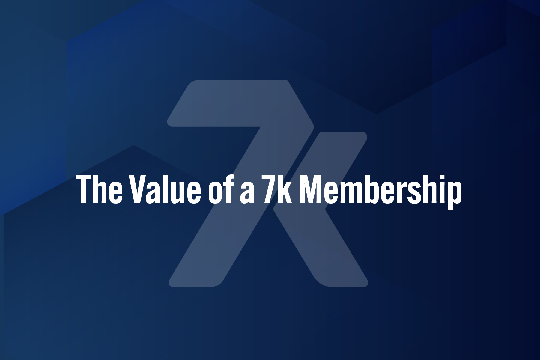The Value of a 7k Membership