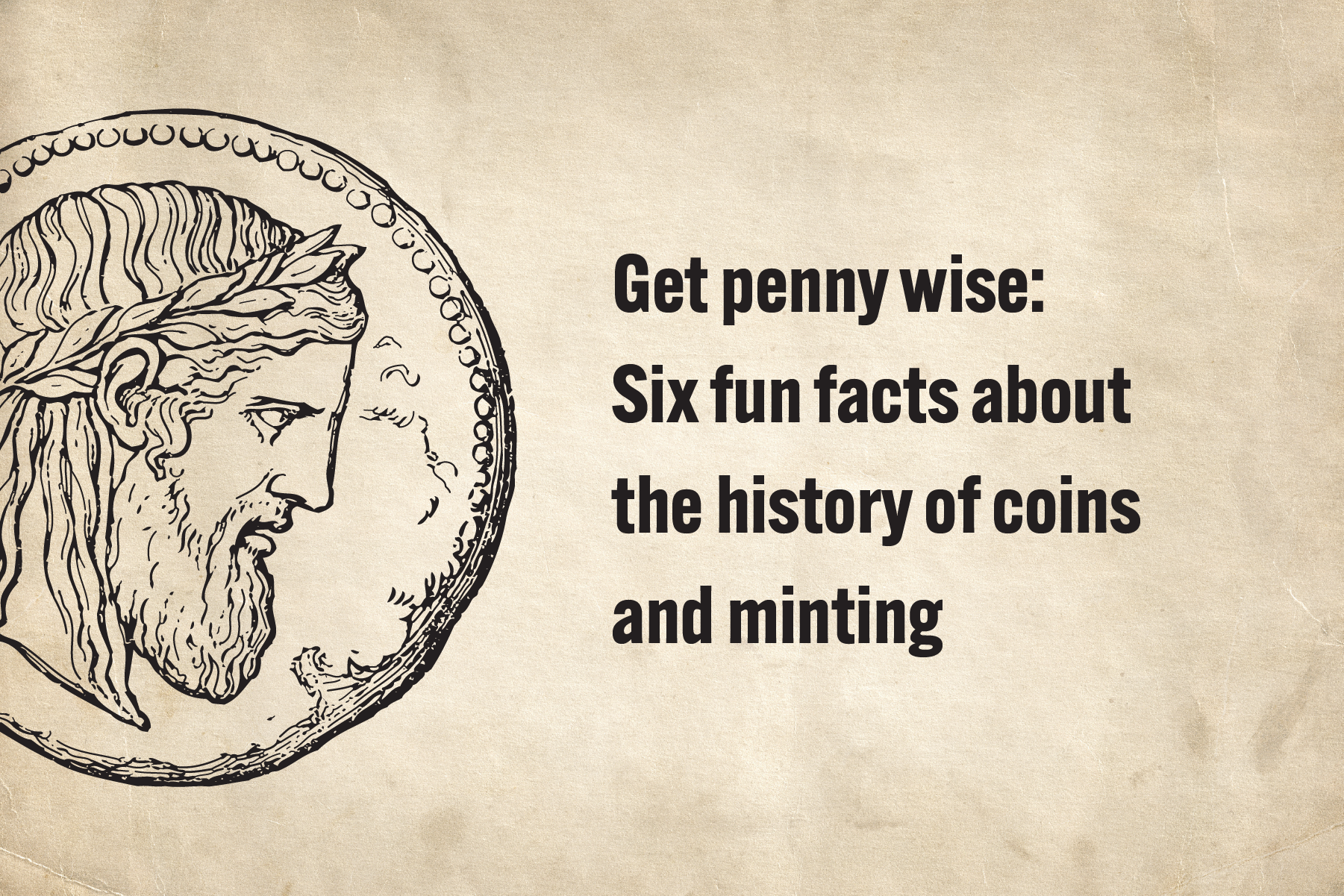 Get penny wise: Six fun facts about the history of coins and minting