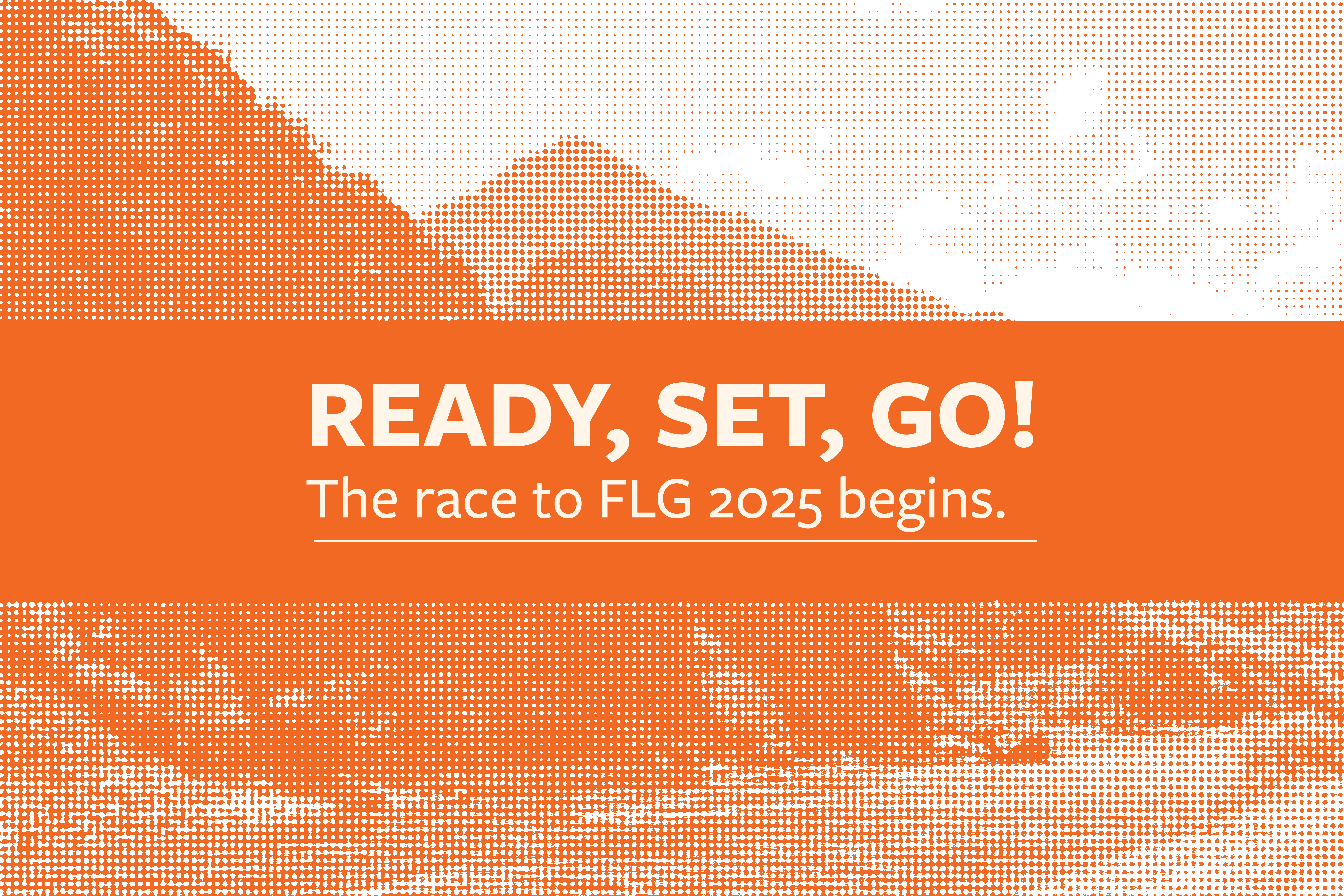 Ready, set, go! The race to FLG 2025 begins